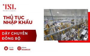 thủ tục nhập khẩu dây chuyền đồng bộ