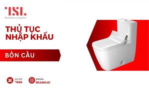 thủ tục nhập khẩu bồn cầu