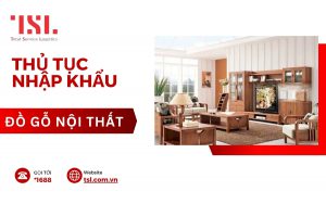 Cách làm thủ tục nhập khẩu đồ gỗ nội thất theo quy định 2024
