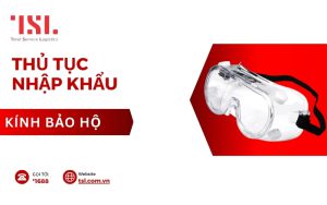 thủ tục nhập khẩu kính bảo hộ