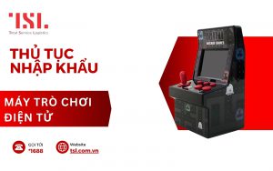 Làm thủ tục nhập khẩu máy trò chơi điện tử mới nhất