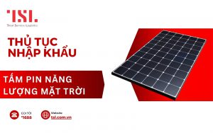 thủ tục nhập khẩu tấm pin năng lượng mặt trời