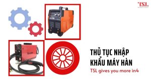 Hướng dẫn làm thủ tục nhập khẩu máy hàn đơn giản