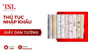 Làm thủ tục nhập khẩu giấy dán tường theo quy định 2024