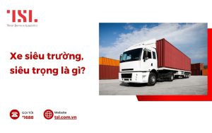 Xe siêu trường siêu trọng là gì? Lưu ý khi vận chuyển