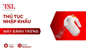 Thủ tục nhập khẩu máy đánh trứng đúng quy định 2024