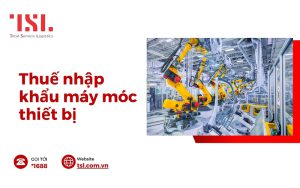 Thuế nhập khẩu của máy móc thiết bị
