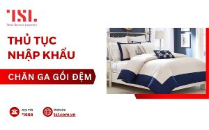 Thủ tục nhập khẩu chăn ga gối đệm