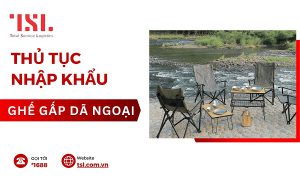 Thủ tục nhập khẩu ghế gấp dã ngoại