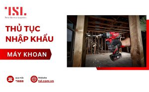 Thủ tục nhập khẩu máy khoan các loại đơn giản