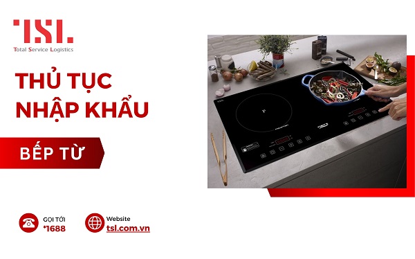 Quy trình thủ tục nhập khẩu bếp điện từ