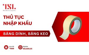 Thủ tục nhập khẩu băng dính, băng keo các loại