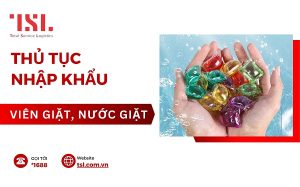 Thủ tục nhập khẩu viên giặt quần áo, nước giặt các loại