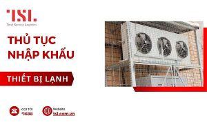 Thủ tục nhập khẩu thiết bị lạnh
