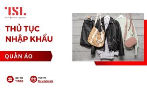 Thủ tục nhập khẩu quần áo Trung Quốc mới nhất 2025