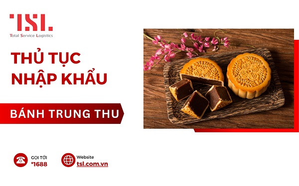Làm thủ tục nhập khẩu bánh trung thu chi tiết nhất 2025