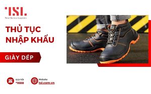 Thủ tục nhập khẩu giày dép các loại đơn giản, nhanh chóng