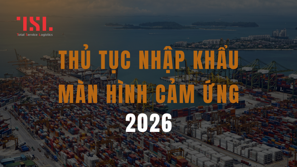 Chính sách nhập khẩu màn hình cảm ứng cần lưu ý