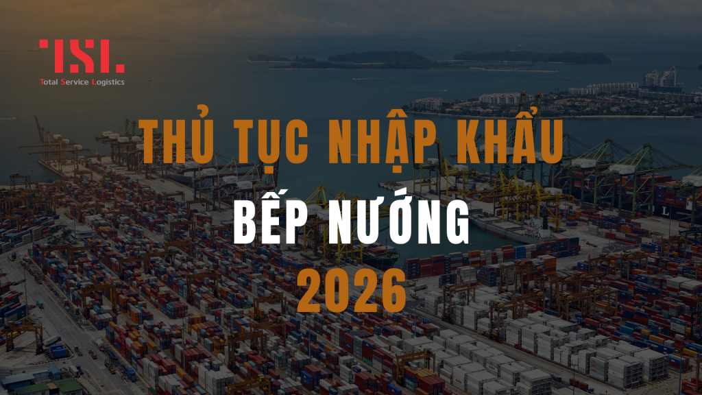 Thủ tục nhập khẩu bếp nướng 2026
