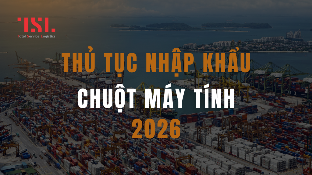 Thủ tục nhập khẩu chuột máy tính 2026
